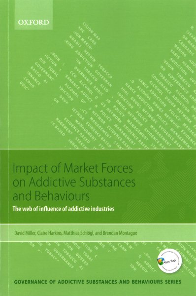 Impact of Market Forces on Addictive Substances and Behaviours: The Web of Influence of Addictive Industries
