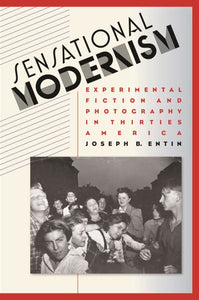 Sensational Modernism: Experimental Fiction and Photography in Thirties America