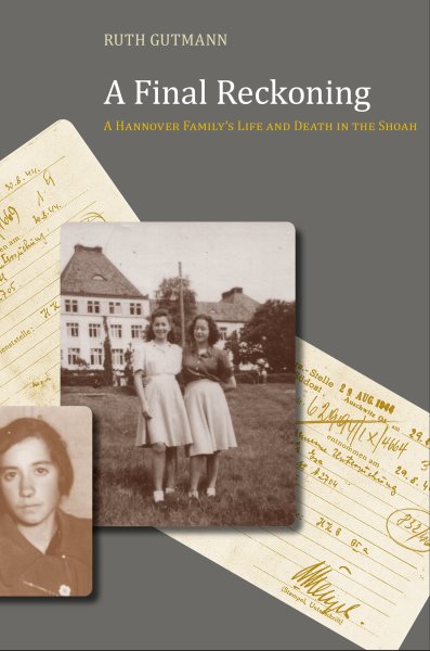 A Final Reckoning: A Hannover Family's Life and Death in the Shoah (First Edition, First)