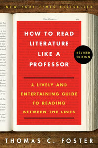 How to Read Literature Like a Professor Revised Edition: A Lively and Entertaining Guide to Reading Between the Lines (Revised)