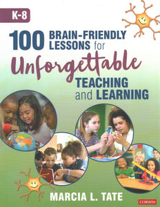 100 Brain-Friendly Lessons for Unforgettable Teaching and Learning (K-8)