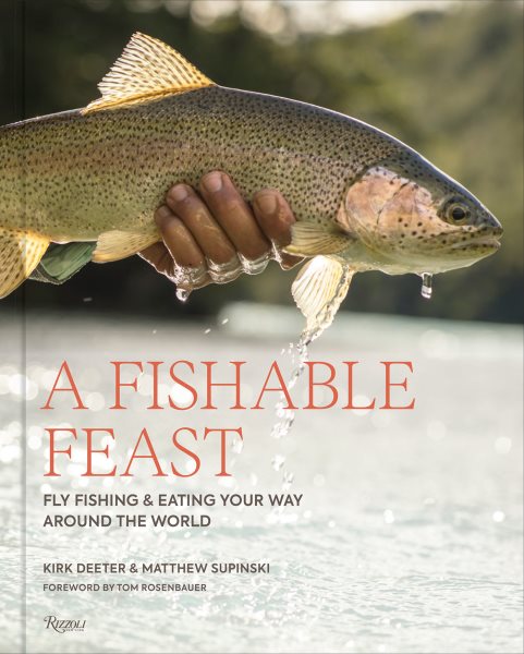 A Fishable Feast: Fly Fishing and Eating Your Way Around the World