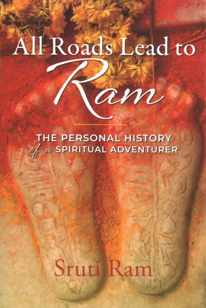 All Roads Lead to RAM: The Personal History of a Spiritual Adventurer