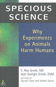 Specious Science: How Genetics and Evolution Reveal Why Medical Research on Animals Harms Humans