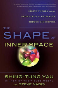 The Shape of Inner Space: String Theory and the Geometry of the Universe's Hidden Dimensions
