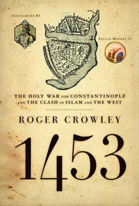 1453: The Holy War for Constantinople and the Clash of Islam and the West