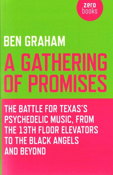 A Gathering of Promises: The Battle for Texas's Psychedelic Music, from The 13th Floor Elevators to The Black Angels and Beyond