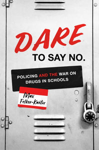 Dare to Say No: Policing and the War on Drugs in Schools