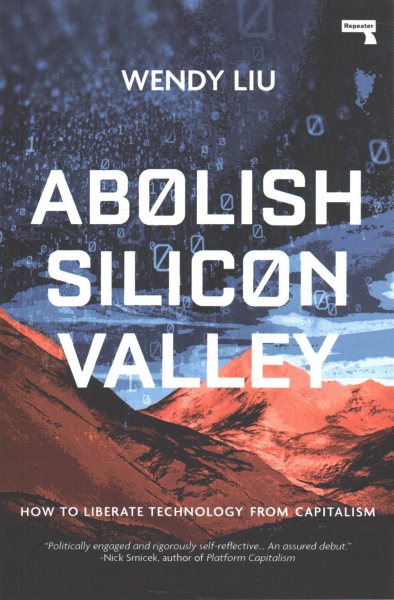 Abolish Silicon Valley: How to Liberate Technology from Capitalism