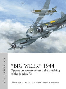 "Big Week" 1944: Operation Argument and the Breaking of the Jagdwaffe