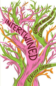 Intertwined: Women, Nature, and Climate Justice