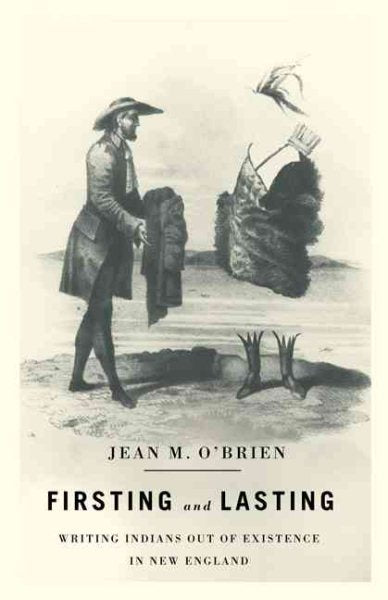 Firsting and Lasting: Writing Indians Out of Existence in New England
