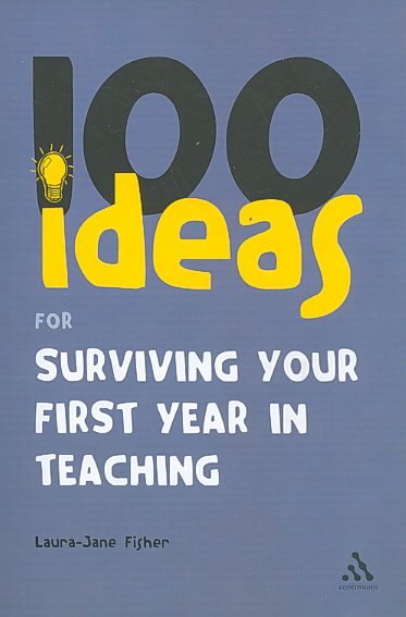 100 Ideas for Surviving Your First Year in Teaching