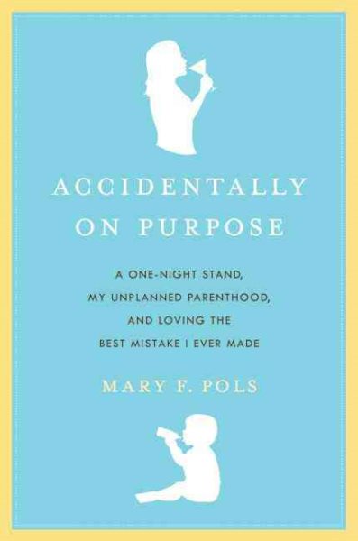 Accidentally on Purpose: The True Tale of a Happy Single Mother