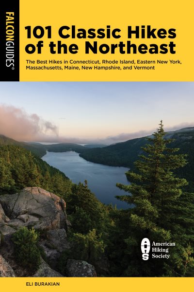101 Classic Hikes of the Northeast: The Best Hikes in Connecticut, Rhode Island, Eastern New York, Massachusetts, Maine, New Hampshire, and Vermont