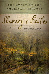 Slavery's Exiles: The Story of the American Maroons