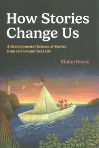 How Stories Change Us: A Developmental Science of Stories from Fiction and Real Life
