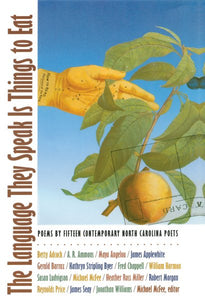 The Language They Speak Is Things to Eat: Poems by Fifteen Contemporary North Carolina Poets