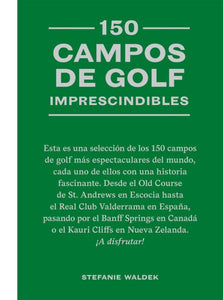 150 campos de golf imprescindibles: Esta es una selección de los 150 campos de golf más espectaculares del mundo.