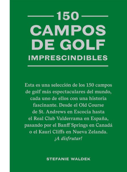 150 campos de golf imprescindibles: Esta es una selección de los 150 campos de golf más espectaculares del mundo.