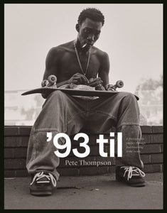 '93 Til: A Photographic Journey Through Skateboarding in the 1990s