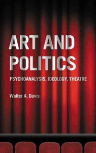 Kunst und Politik: Psychoanalyse, Ideologie, Theater