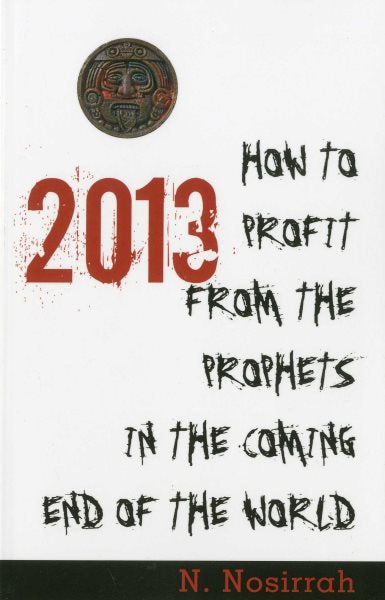 2013: How to Profit from the Prophets in the Coming End of the World