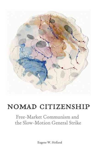 Nomad Citizenship: Free-Market Communism and the Slow-Motion General Strike