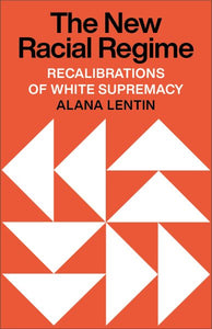 The New Racial Regime: Recalibrations of White Supremacy