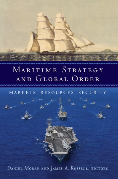 Maritime Strategy and Global Order: Markets, Resources, Security