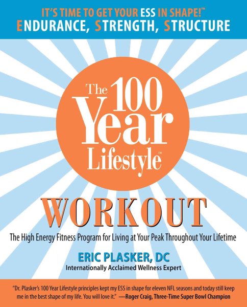 100 Year Lifestyle Workout: The High Energy Fitness Program For Living At Your Peak Throughout Your Lifetime