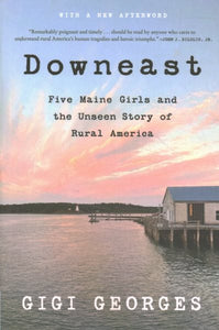 Downeast: Five Maine Girls and the Unseen Story of Rural America