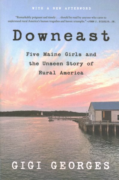 Downeast: Five Maine Girls and the Unseen Story of Rural America