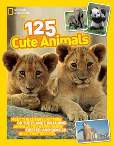 125 Cute Animals: Meet the Cutest Critters on the Planet, Including Animals You Never Knew Existed, and Some So Ugly They're Cute