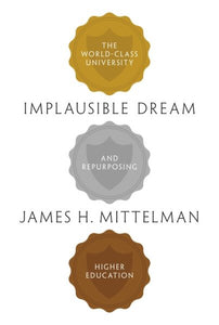 Implausible Dream: The World-Class University and Repurposing Higher Education