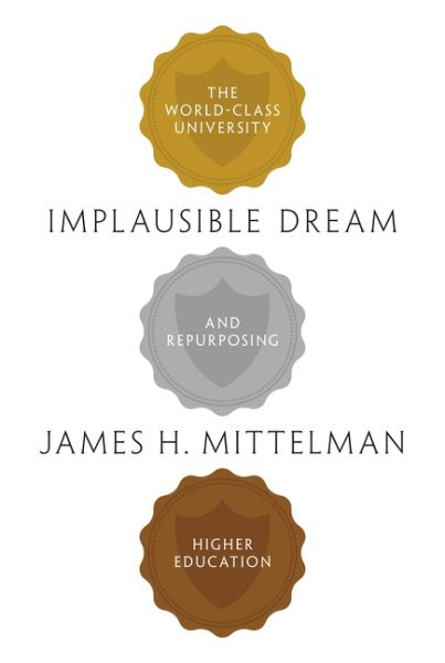 Implausible Dream: The World-Class University and Repurposing Higher Education