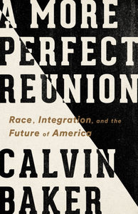 A More Perfect Reunion: Race, Integration, and the Future of America