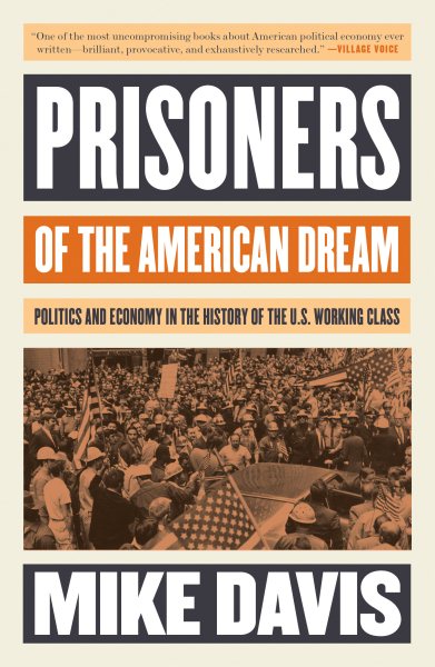 Prisoners of the American Dream: Politics and Economy in the History of the US Working Class