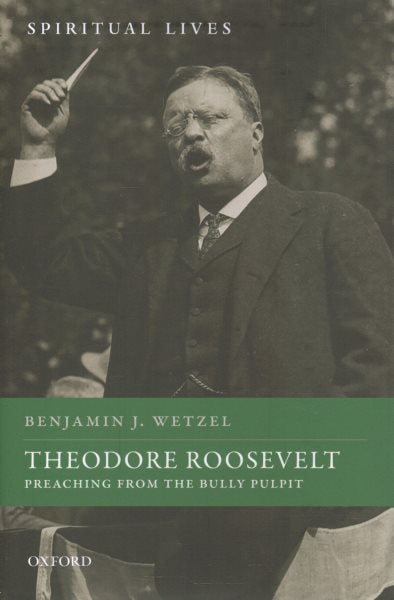 Theodore Roosevelt: Preaching from the Bully Pulpit