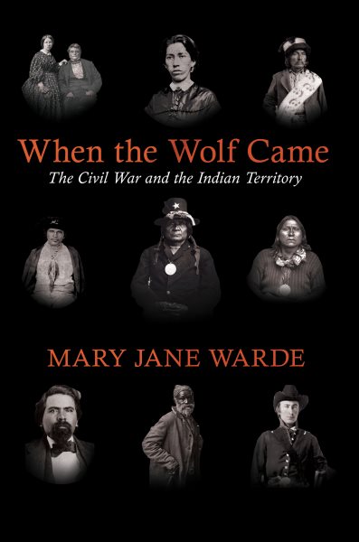 When the Wolf Came: The Civil War and the Indian Territory
