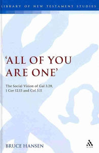 'All of You Are One': The Social Vision of Gal 3.28, 1 Cor 12.13 and Col 3.11