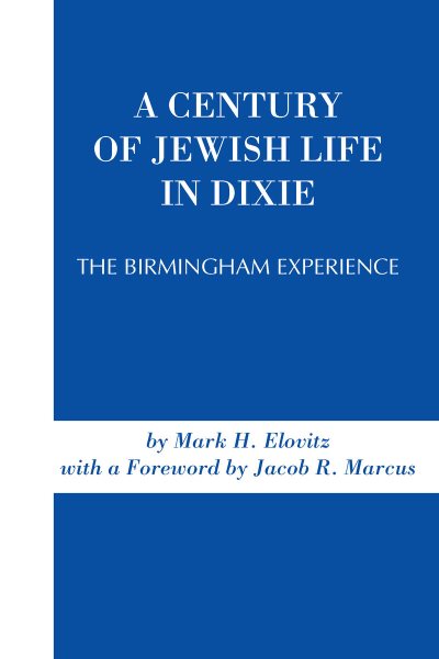 A Century of Jewish Life in Dixie: The Birmingham Experience (First Edition, First)