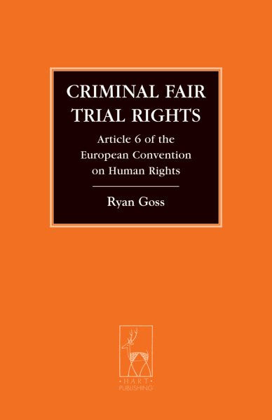 Criminal Fair Trial Rights: Article 6 of the European Convention on Human Rights