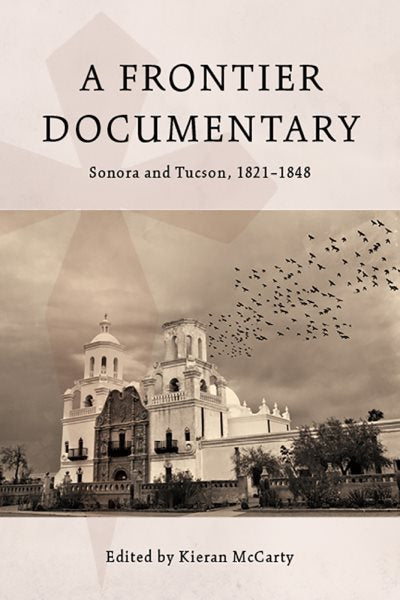 A Frontier Documentary: Sonora and Tucson, 1821-1848 (First Edition, First)