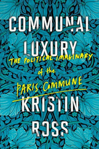 Communal Luxury: The Political Imaginary of the Paris Commune