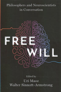 Free Will: Philosophers and Neuroscientists in Conversation