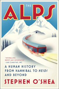 The Alps: A Human History from Hannibal to Heidi and Beyond