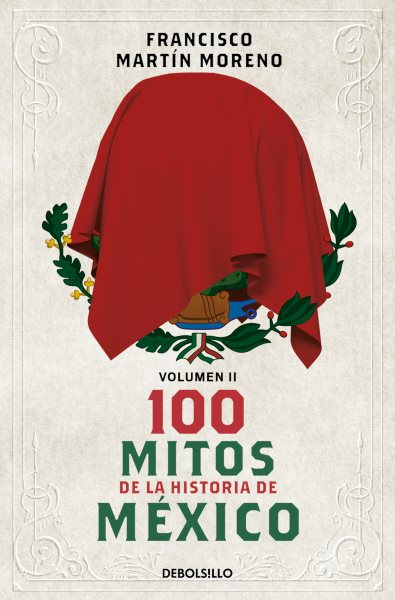 100 mitos de la historia de México 2 / 100 Myths in the History of Mexico. Volume 2