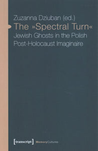 "Spectral Turn": Jewish Ghosts in the Polish Post-Holocaust Imaginaire