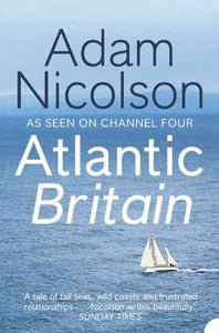 Atlantisches Großbritannien: Die Geschichte vom Meer, einem Mann und einem Schiff